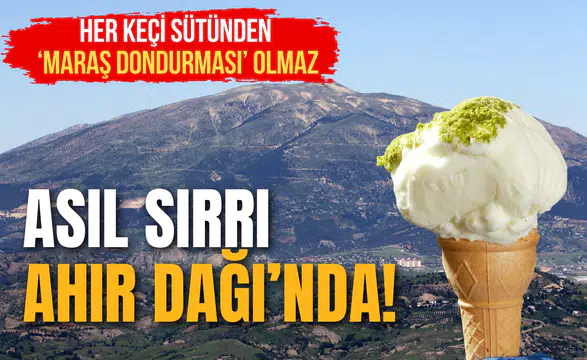 Her Keçi Sütünden Maraş Dondurması Olmaz: Asıl Sırrı Ahır Dağı'nda Saklı!