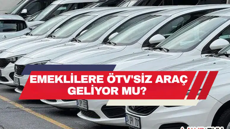 Emeklilere ÖTV'siz Araç Düzenlemesinde Son Durum