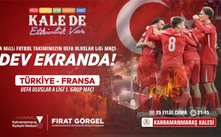 Türkiye-Fransa Maçı Kahramanmaraş Kalesi’nde Dev Ekranda Yayınlanacak!