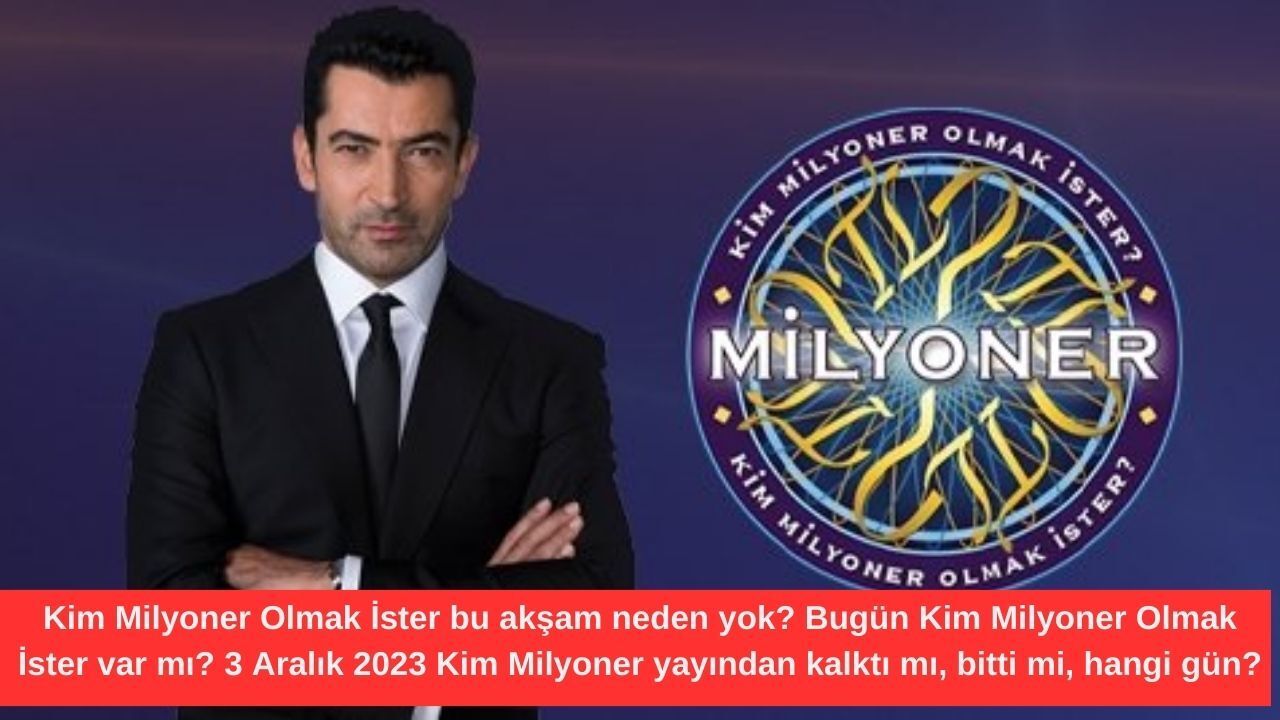 kim-milyoner-olmak-ister-bu-aksam-neden-yok-bugun-kim-milyoner-olmak-ister-var-mi-3-aralik-2023-kim-milyoner-yayindan-kalkti-mi-bitti-mi-hangi-gun