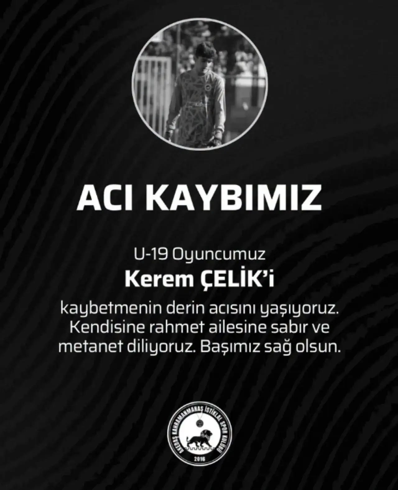 bir veya daha fazla kişi ve şunu diyen bir yazı 'ACI KAYBIMIZ U-19 Oyuncumuz Kerem ÇELİK'i kaybetmenin derin acısını yaşıyoruz. Kendisine rahmet ailesine sabır ve metanet diliyoruz. Başımız sağ olsun. ISTKL 시중 MIN fn นาโา සක SAM 2016' görseli olabilir